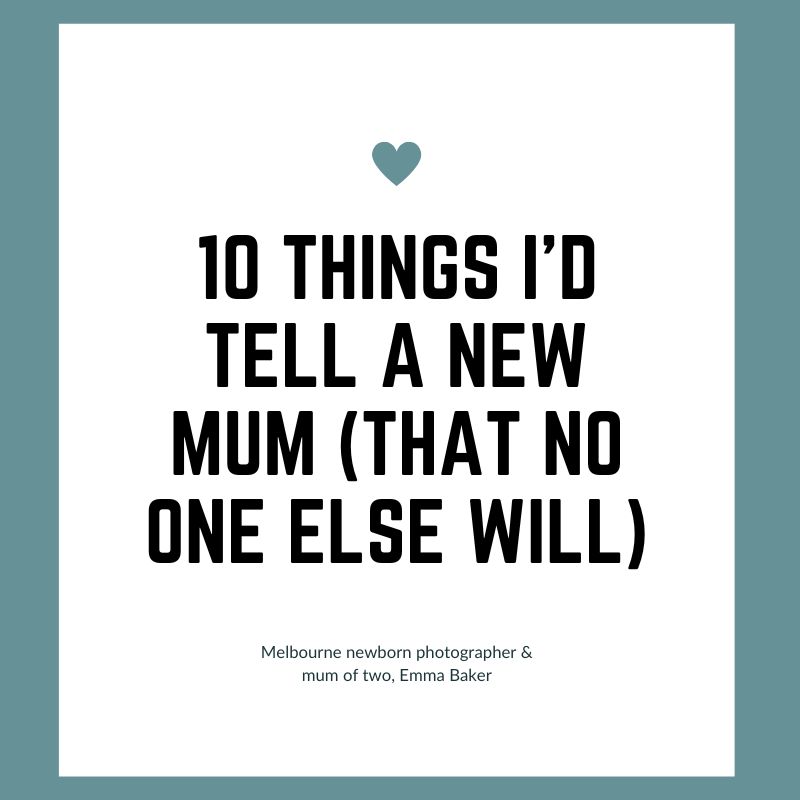 10 Things Id tell a new mum (that no one else will)